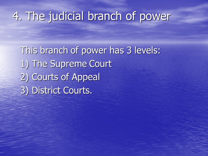 4. The judicial branch of power   This branch of power has 3